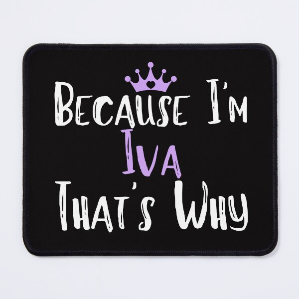 Item preview, Because I'm Iva  That's Why Funny Women's Gift  designed and sold by WeirdlyRare.
