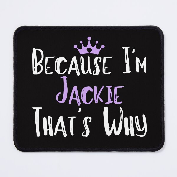 Item preview, Because I'm Jackie  That's Why Funny Women's Gift designed and sold by WeirdlyRare.