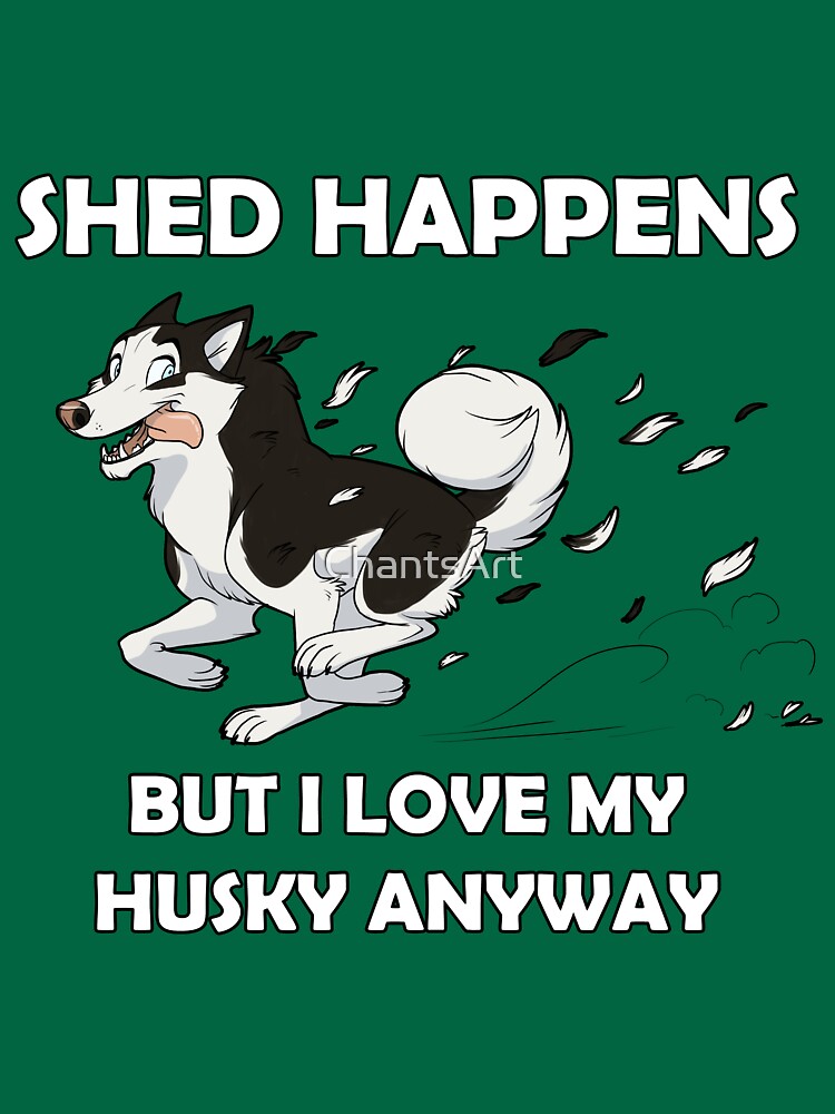 "Shed Happens Husky" Tshirt for Sale by ChantsArt Redbubble