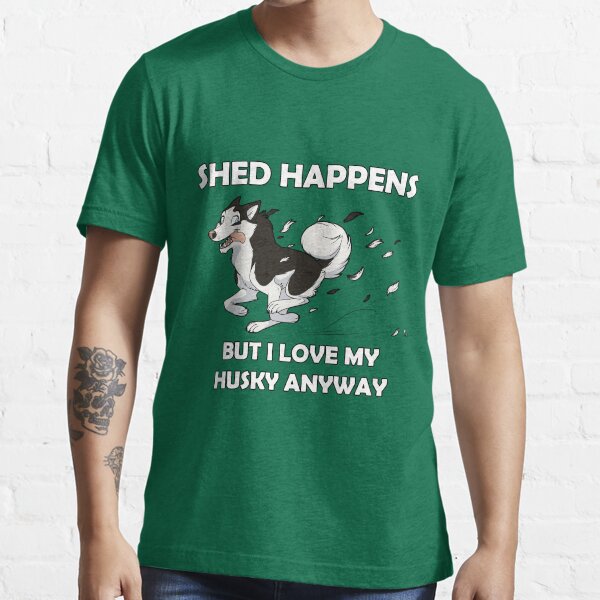 "Shed Happens Husky" Tshirt for Sale by ChantsArt Redbubble