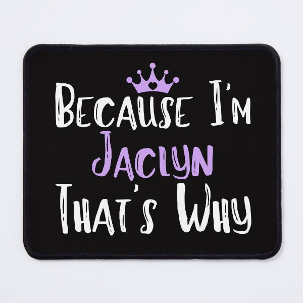 Item preview, Because I'm Jaclyn That's Why Funny Women's Gift  designed and sold by WeirdlyRare.