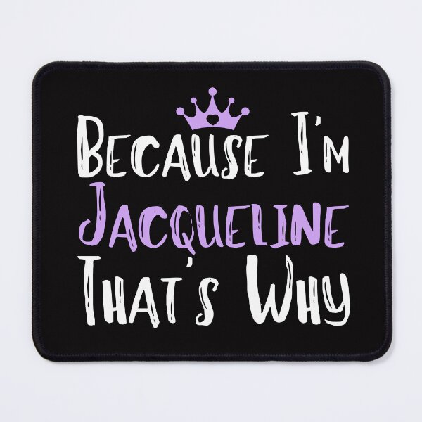 Item preview, Because I'm Jacqueline That's Why Funny Women's Gift designed and sold by WeirdlyRare.