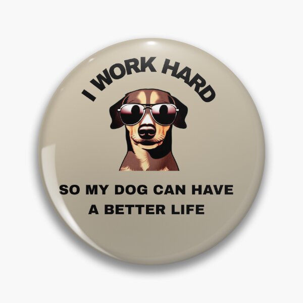 Item preview, I Work Hard So My Dog Can Have A Better Life designed and sold by FMSeamlessArt.