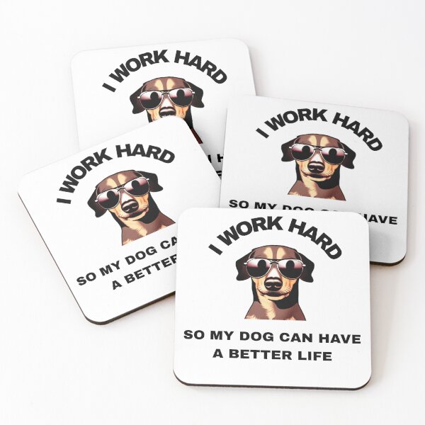 Item preview, I Work Hard So My Dog Can Have A Better Life designed and sold by FMSeamlessArt.
