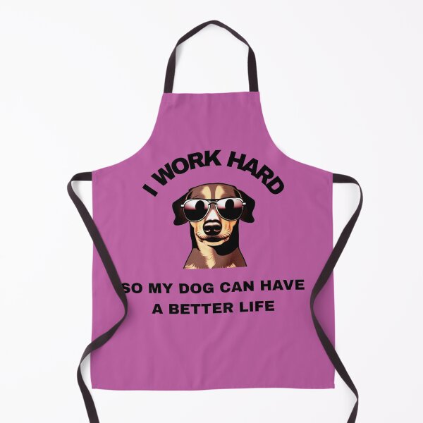 Item preview, I Work Hard So My Dog Can Have A Better Life designed and sold by FMSeamlessArt.