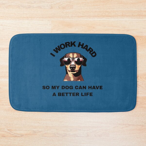 Item preview, I Work Hard So My Dog Can Have A Better Life designed and sold by FMSeamlessArt.