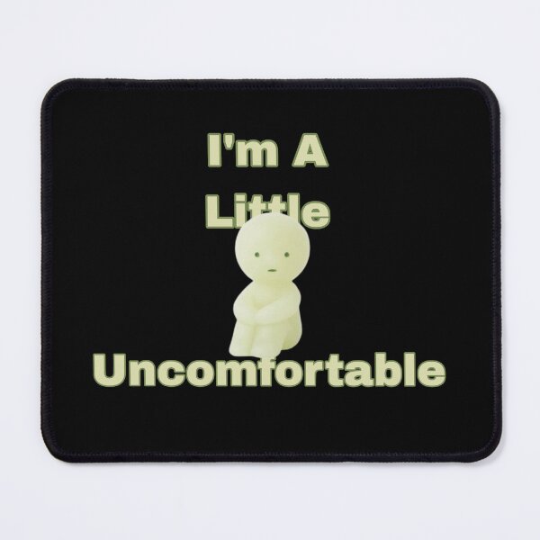 Item preview, I’m A Little Uncomfortable  designed and sold by PopBubbleShop.