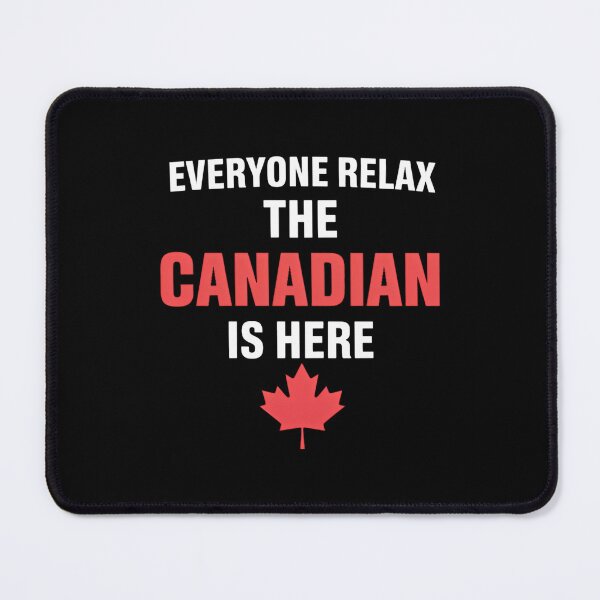 Item preview, Canadian - Everyone Relax The Canadian Is Here designed and sold by TrinaEspinoza.