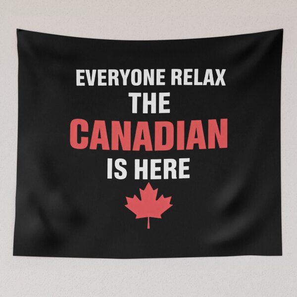 Item preview, Canadian - Everyone Relax The Canadian Is Here designed and sold by TrinaEspinoza.