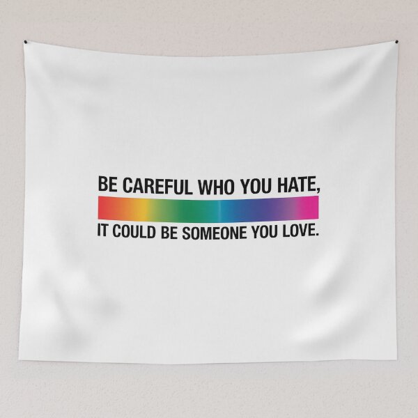 Item preview, Be Careful Who You Hate It Could Be Someone You Love designed and sold by TrinaEspinoza.
