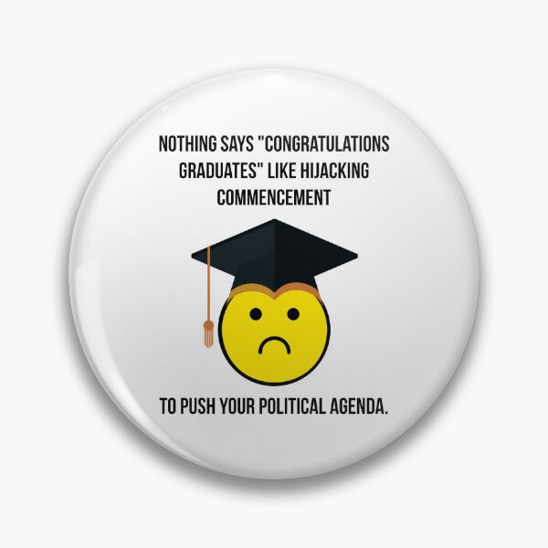 Item preview, Nothing says “congratulations graduates” like hijacking commencement to push your political agenda.  designed and sold by Rachel the Artist .