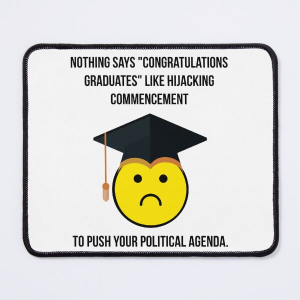 Item preview, Nothing says “congratulations graduates” like hijacking commencement to push your political agenda.  designed and sold by Rachel the Artist .
