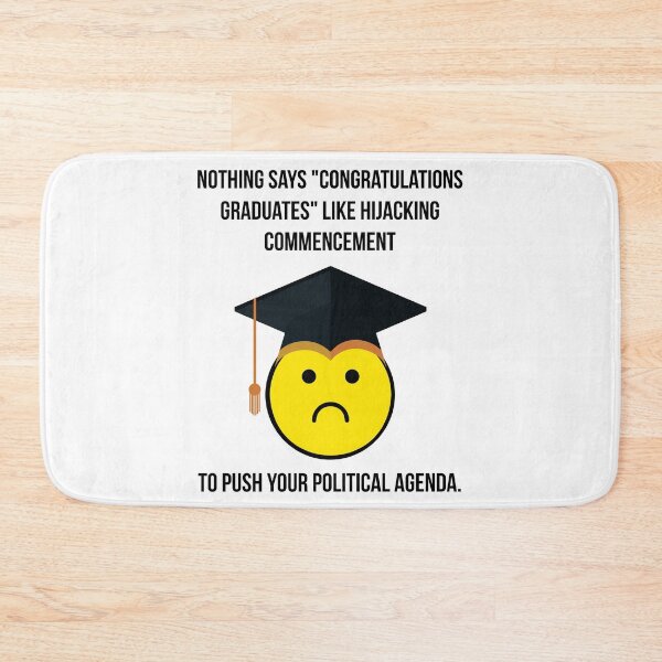 Item preview, Nothing says “congratulations graduates” like hijacking commencement to push your political agenda.  designed and sold by Rachel the Artist .