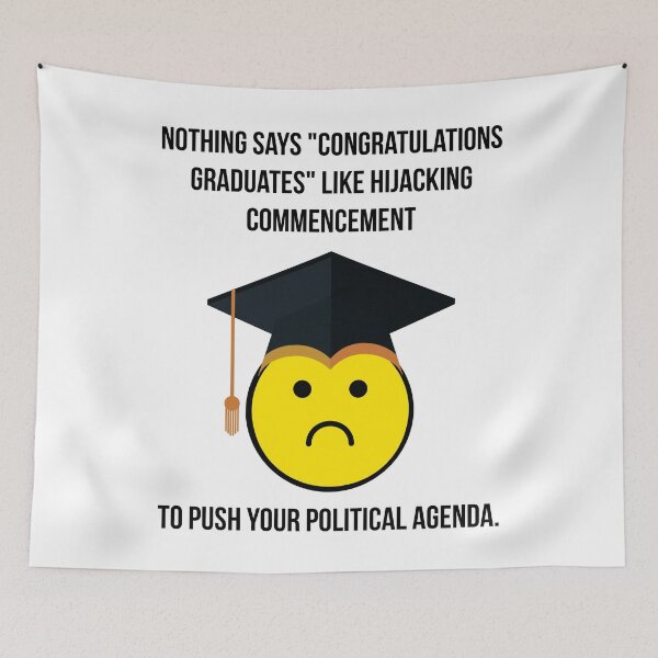 Item preview, Nothing says “congratulations graduates” like hijacking commencement to push your political agenda.  designed and sold by Rachel the Artist .