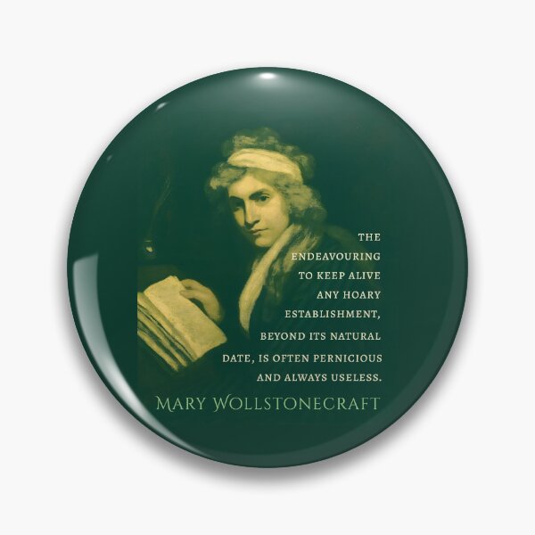 Item preview, Mary Wollstonecraft quote:  The endeavouring to keep alive any hoary establishment, beyond it’s natural date, is often pernicious and always useless. designed and sold by artbleed.