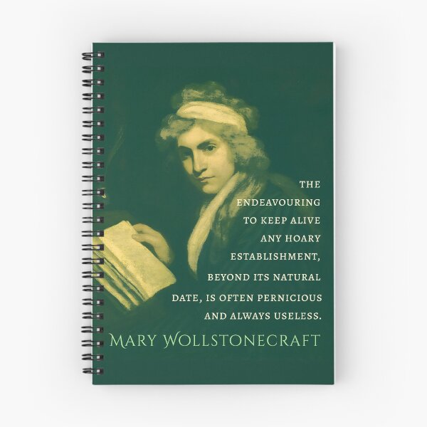 Item preview, Mary Wollstonecraft quote:  The endeavouring to keep alive any hoary establishment, beyond it’s natural date, is often pernicious and always useless. designed and sold by artbleed.