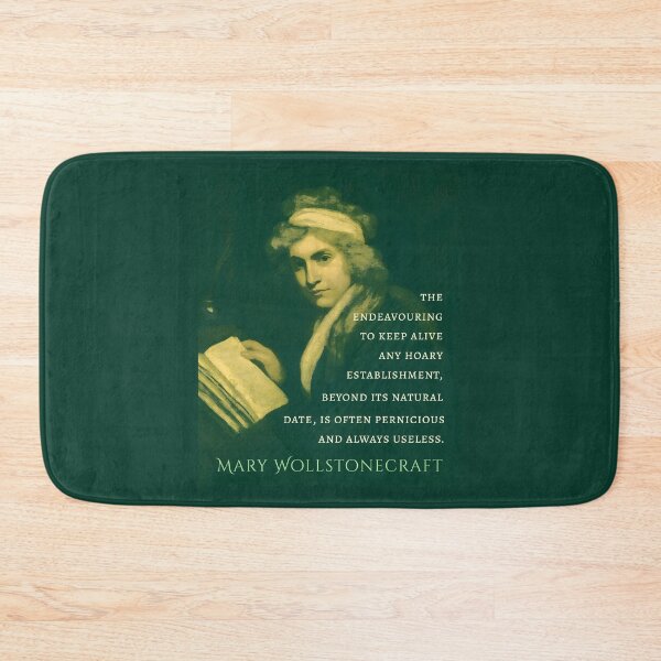 Item preview, Mary Wollstonecraft quote:  The endeavouring to keep alive any hoary establishment, beyond it’s natural date, is often pernicious and always useless. designed and sold by artbleed.