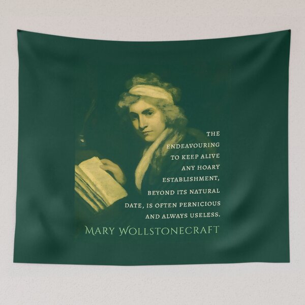 Item preview, Mary Wollstonecraft quote:  The endeavouring to keep alive any hoary establishment, beyond it’s natural date, is often pernicious and always useless. designed and sold by artbleed.