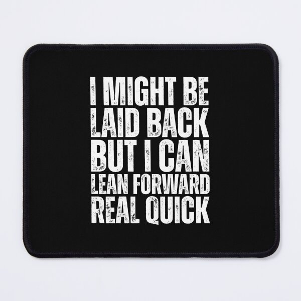 Item preview, I Might Be Laid Back But I can Lean Forward Real Quick designed and sold by Dondonmart.