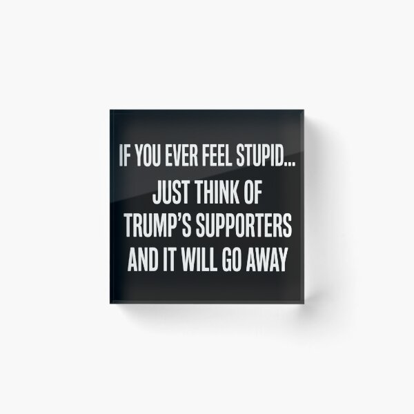 Item preview, Funny Anti Trump Quote - If You Ever Feel Stupid Political Sarcasm designed and sold by haitrieuic96.