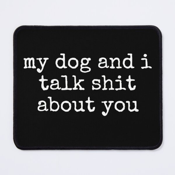 Item preview, My Dog and I Talk Shit About You T-Shirt designed and sold by OlyvieArt.