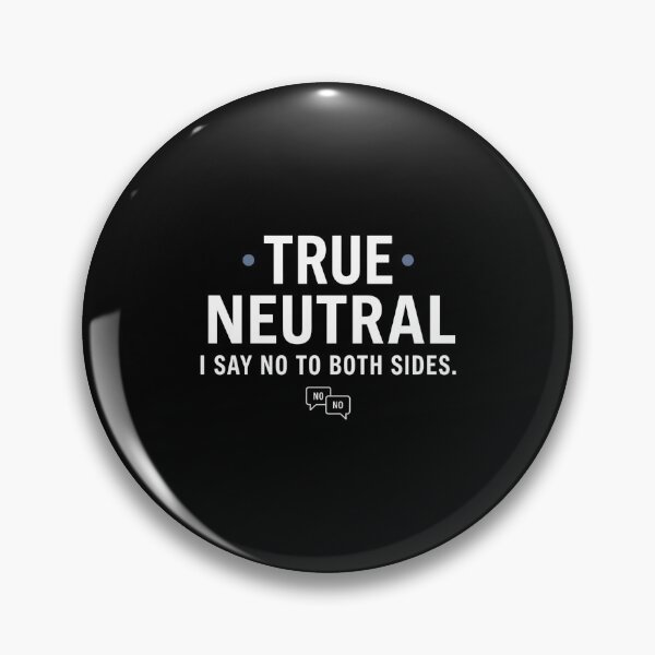 Item preview, True Neutral I Say No To Both Sides RPG Alignment designed and sold by Fenay Designs.