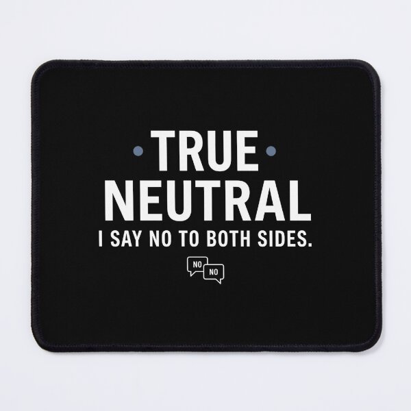 Item preview, True Neutral I Say No To Both Sides RPG Alignment designed and sold by Fenay Designs.