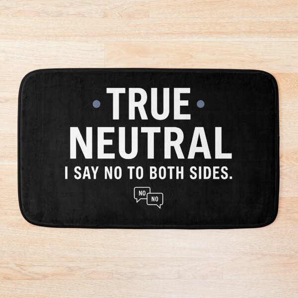 Item preview, True Neutral I Say No To Both Sides RPG Alignment designed and sold by Fenay Designs.