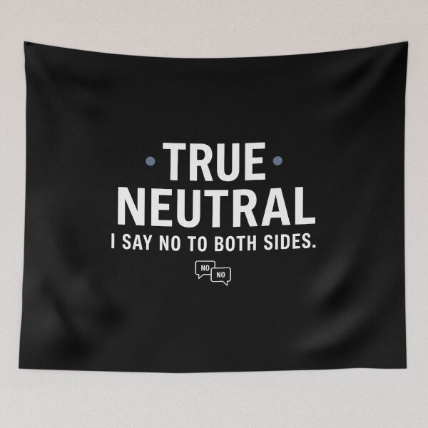 Item preview, True Neutral I Say No To Both Sides RPG Alignment designed and sold by Fenay Designs.