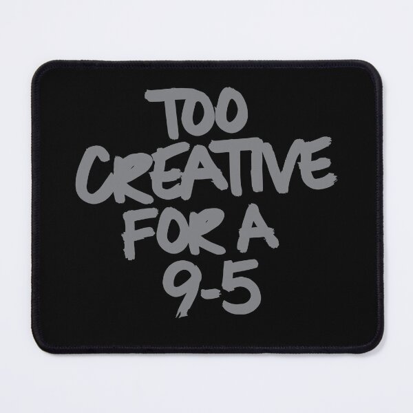 Item preview, Too Creative For A 9 - 5 designed and sold by neverenddreams.
