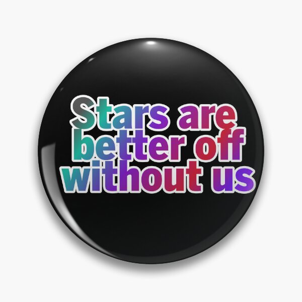 Item preview, Stars are better off without us designed and sold by ZooStateofMind.
