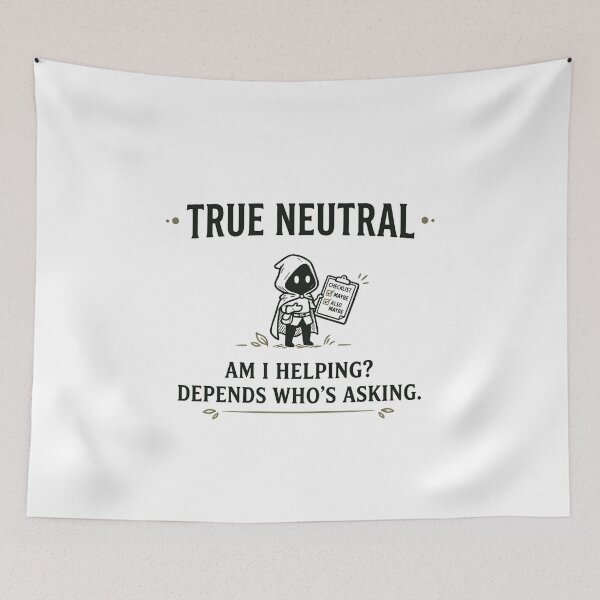 Item preview, True Neutral Am I Helping Depends Who's Asking RPG designed and sold by Fenay Designs.