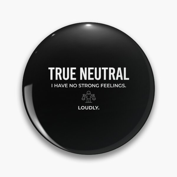Item preview, True Neutral I Have No Strong Feelings Loudly Funny designed and sold by Fenay Designs.