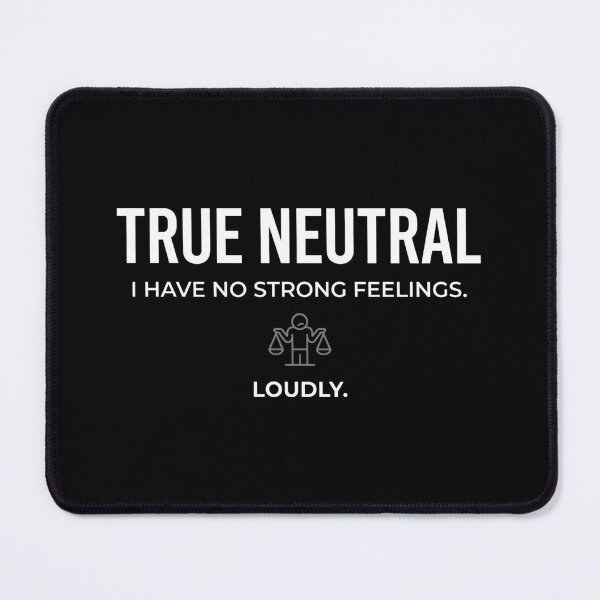 Item preview, True Neutral I Have No Strong Feelings Loudly Funny designed and sold by Fenay Designs.