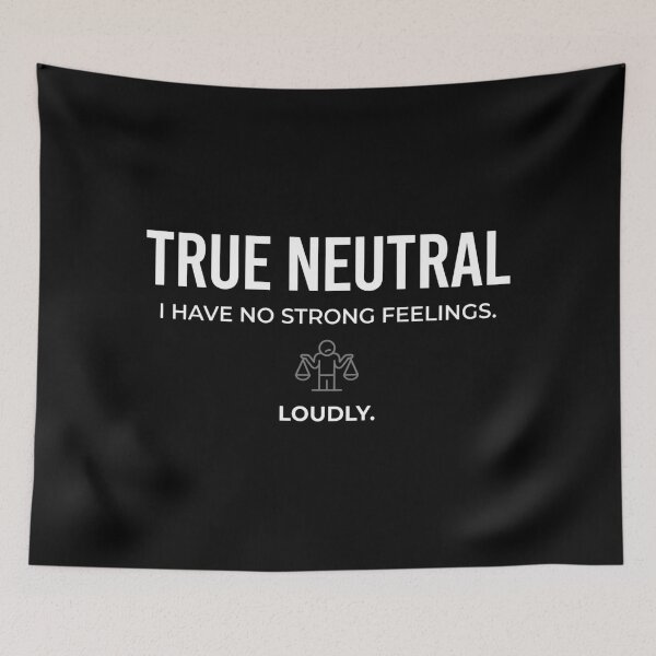 Item preview, True Neutral I Have No Strong Feelings Loudly Funny designed and sold by Fenay Designs.