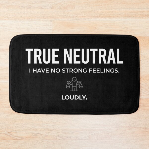 Item preview, True Neutral I Have No Strong Feelings Loudly Funny designed and sold by Fenay Designs.