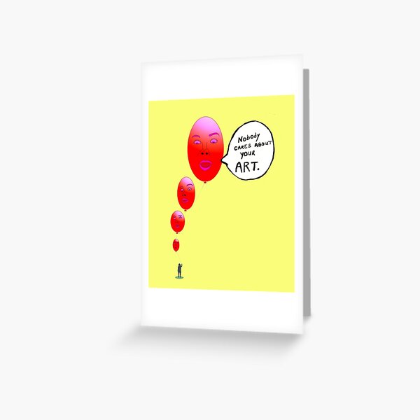 Nobody Cares About Your Art Greeting Card
