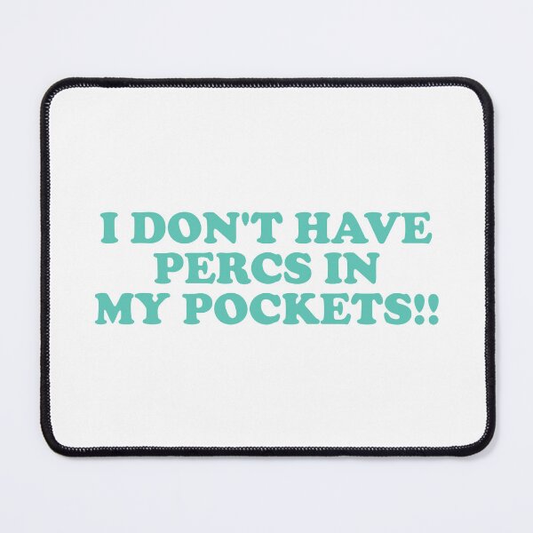 Item preview, I Don’t Have Percs in My Pockets designed and sold by ChungusLiving.