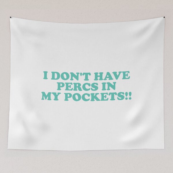 Item preview, I Don’t Have Percs in My Pockets designed and sold by ChungusLiving.