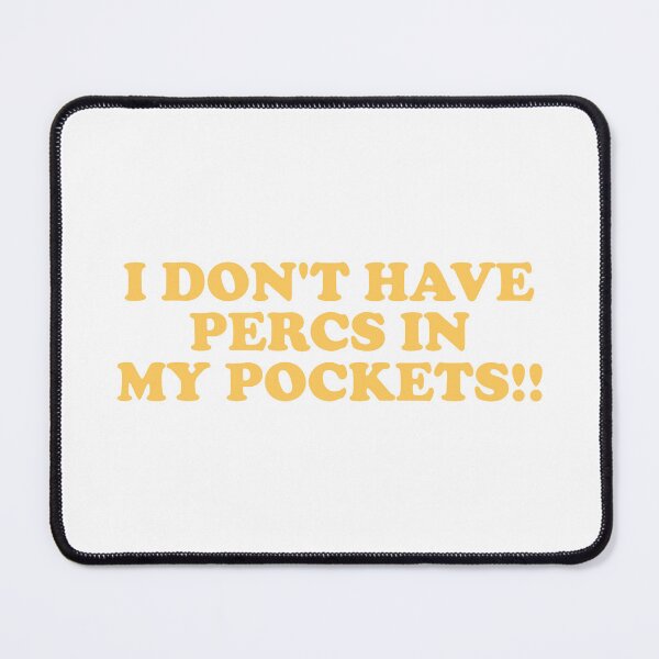 Item preview, I Don’t Have Percs in My Pockets T-Shirt designed and sold by ChungusLiving.