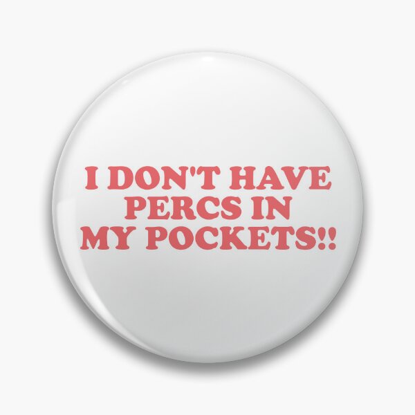 Item preview, I Don’t Have Percs in My Pockets designed and sold by ChungusLiving.