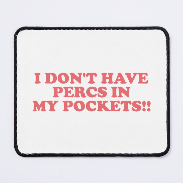 Item preview, I Don’t Have Percs in My Pockets designed and sold by ChungusLiving.