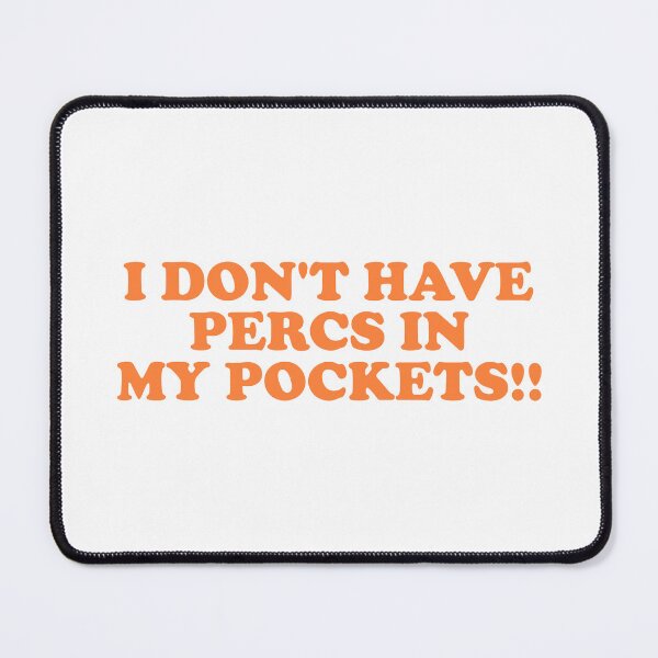 Item preview, I Don’t Have Percs in My Pockets T-Shirt designed and sold by ChungusLiving.