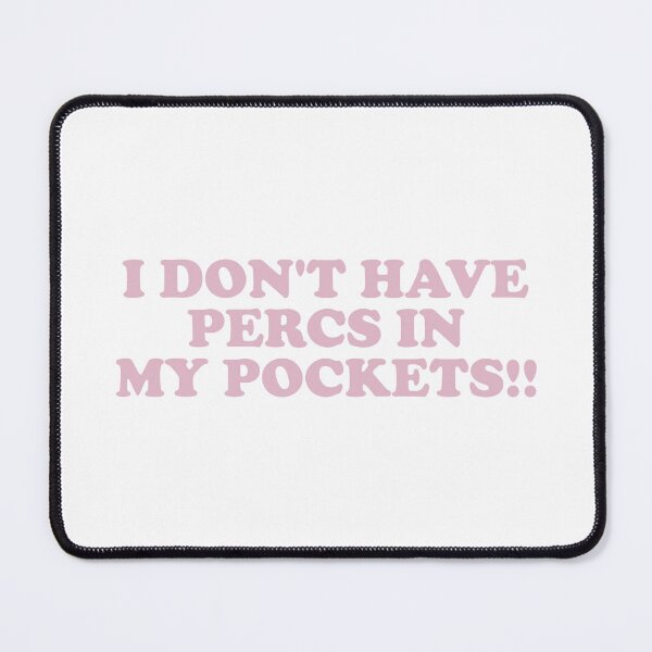 Item preview, I Don’t Have Percs in My Pockets T-Shirt designed and sold by ChungusLiving.