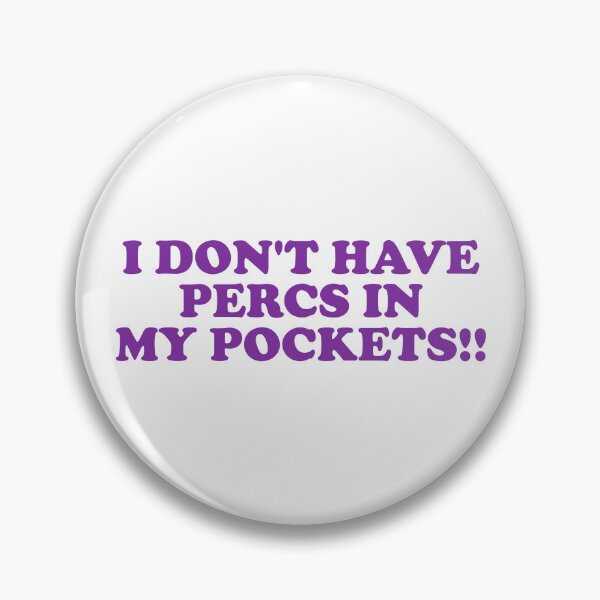 Item preview, I Don’t Have Percs in My Pockets!! designed and sold by ChungusLiving.