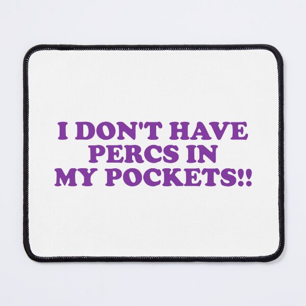 Item preview, I Don’t Have Percs in My Pockets!! designed and sold by ChungusLiving.