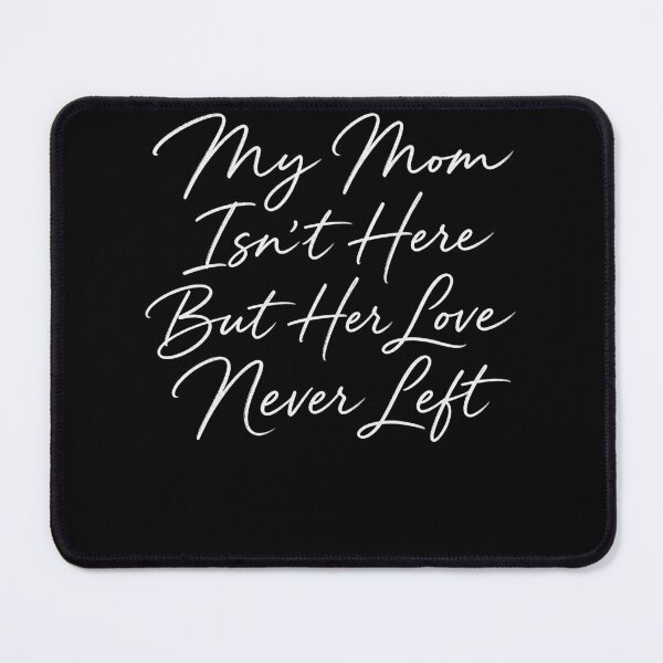 Item preview, My Mom Isn’t Here But Her Love Never Left – In Loving Memory Mom Quote designed and sold by PosiMCreations.