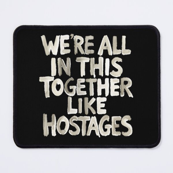 Item preview, We're All In This Together Like Hostages designed and sold by Millsoft.