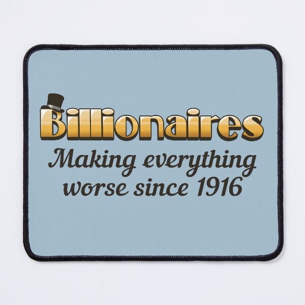 Item preview, Billionaires Make Everything Worse designed and sold by WatershipBound.