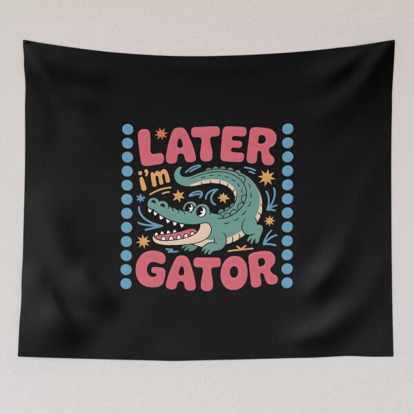 Item preview, Later I’m Gator Funny designed and sold by Playful-Monster.